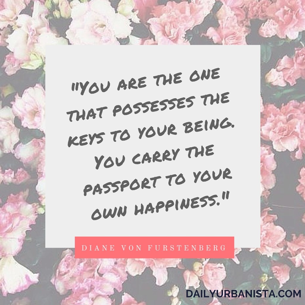 "You are the one that possesses the keys to your being. You carry the passport to your own happiness." - Diane von Furstenberg Motivational Quotes For 2016